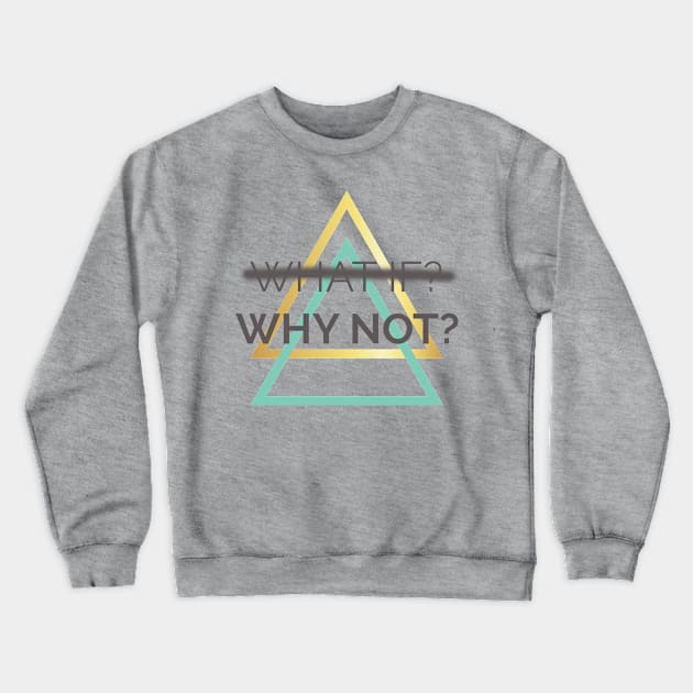 WHY NOT? Crewneck Sweatshirt by ADERA ANGELUCCI